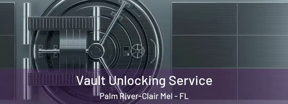  Vault Unlocking Service Palm River-Clair Mel - FL